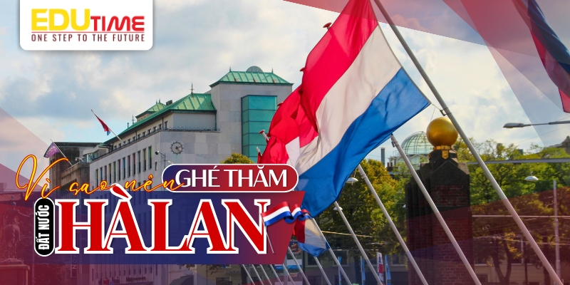 tại sao bạn nên ghé thăm đất nước hà lan?