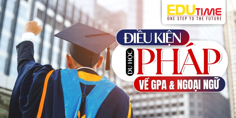 điều kiện du học pháp về điểm số học tập và ngoại ngữ