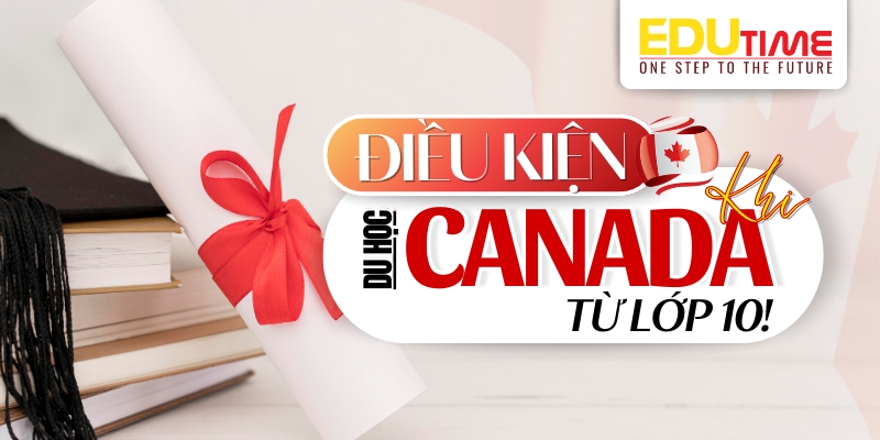 Điều kiện du học Canada lớp 10 điều kiện du học canada lớp 10