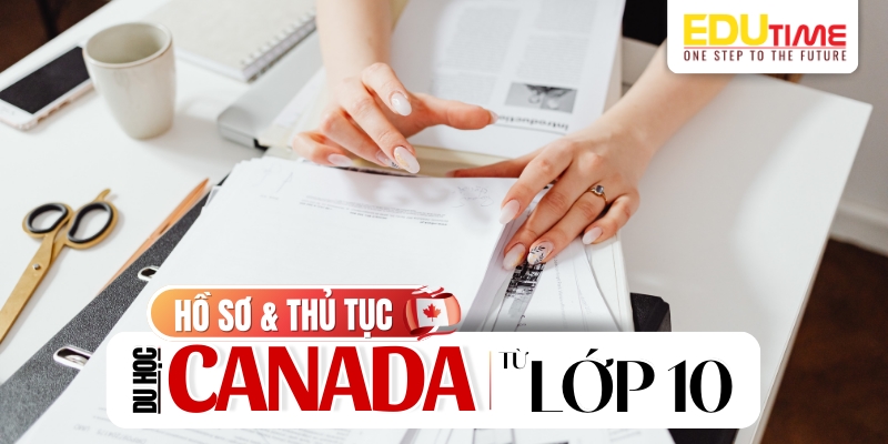 Hồ sơ và thủ tục du học Canada lớp 10 hồ sơ và thủ tục du học canada lớp 10
