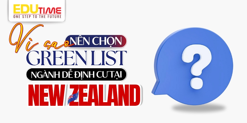 vì sao nên chọn green list ngành học dễ định cư tại new zealand?