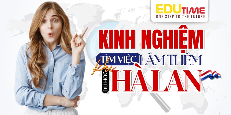 kinh nghiệm tìm việc làm thêm khi du học hà lan hiệu quả