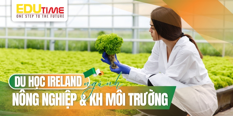 có nên du học ireland (ai len) ngành nông nghiệp và khoa học môi trường