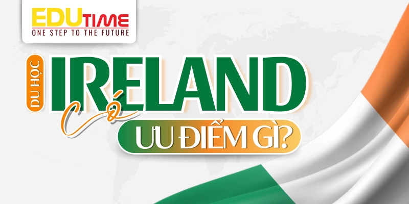 du học ireland (ai len) có những ưu điểm gì nổi bật?