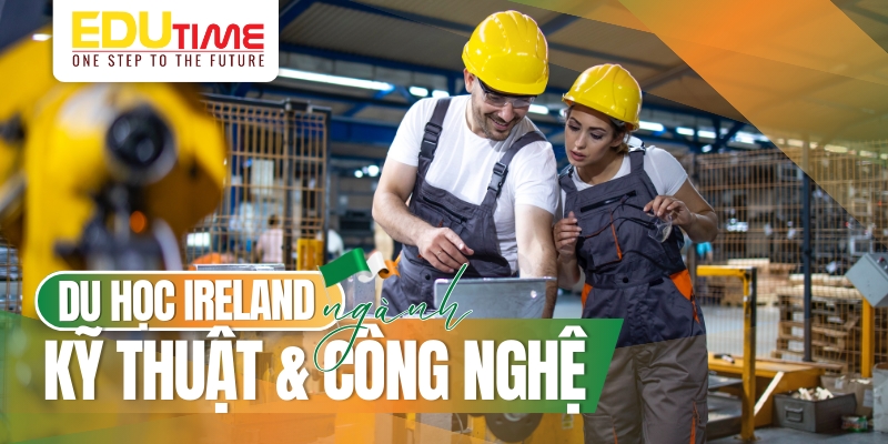 có nên du học ireland (ai len) ngành kỹ thuật và công nghệ