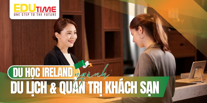 có nên du học ireland (ai len) ngành du lịch và quản trị khách sạn