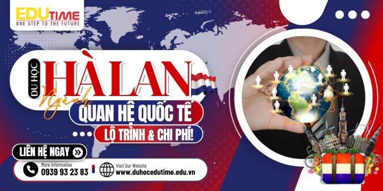 Du học Hà Lan ngành Quan hệ quốc tế: Lộ trình và chi phí!