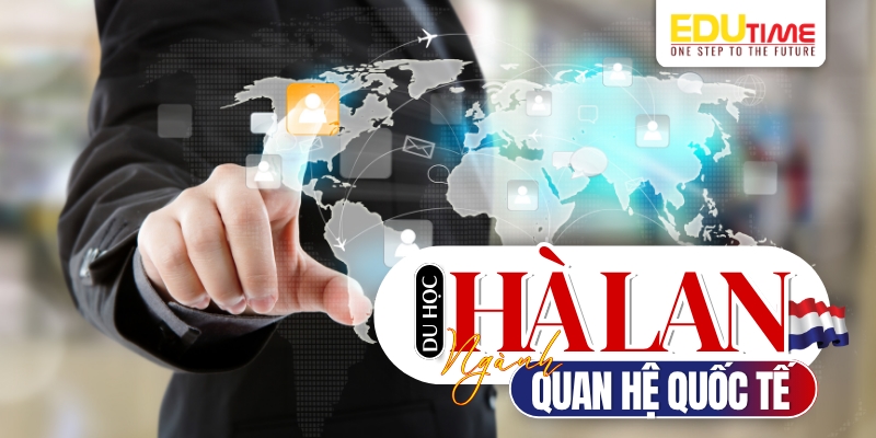 du học hà lan ngành quan hệ quốc tế là gì?