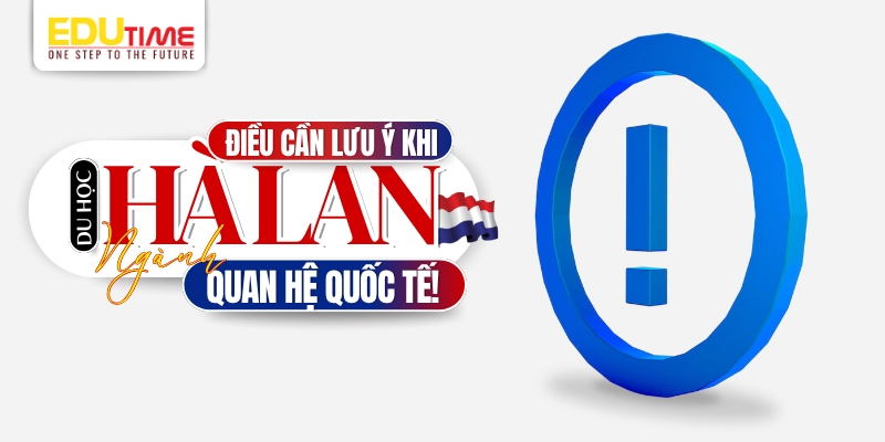 những điều cần lưu ý khi du học hà lan ngành quan hệ quốc tế