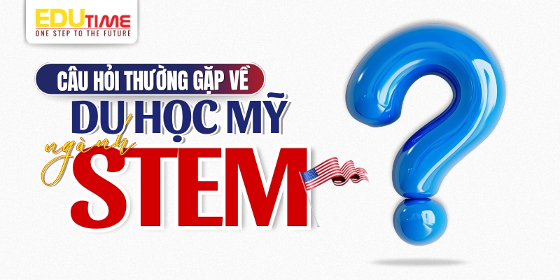 các câu hỏi thường gặp về du học mỹ ngành stem