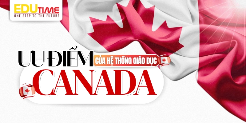 ưu điểm nổi bật của hệ thống giáo dục canada