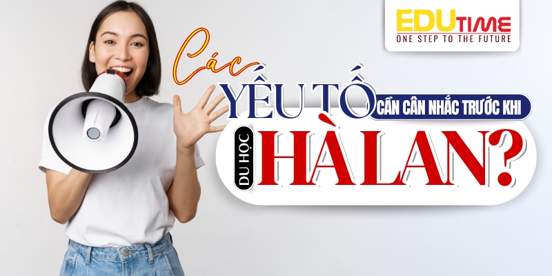 Yếu tố cần cân nhắc trước khi quyết định du học Hà Lan nên học ngành gì? yếu tố cần cân nhắc trước khi quyết định du học hà lan nên học ngành gì?