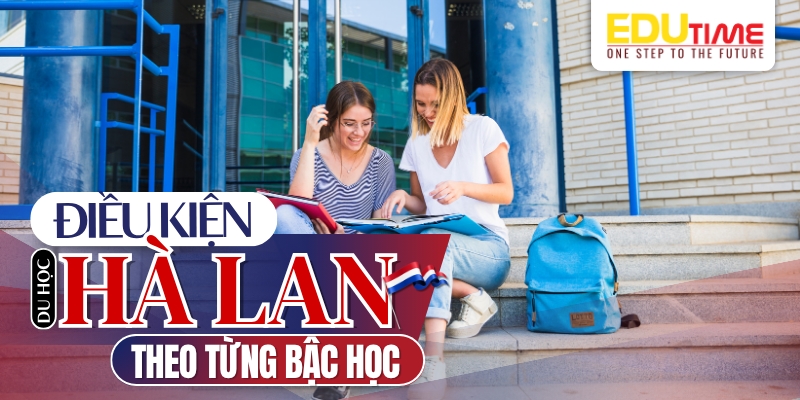 điều kiện du học hà lan 2025 theo từng bậc học
