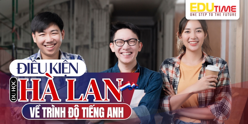 điều kiện du học hà lan về khả năng tiếng anh