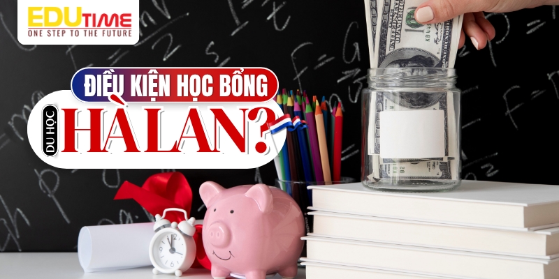 điều kiện học bổng du học hà lan