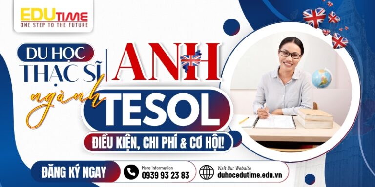 Du học thạc sĩ Anh ngành Tesol: Điều kiện, chi phí & cơ hội!