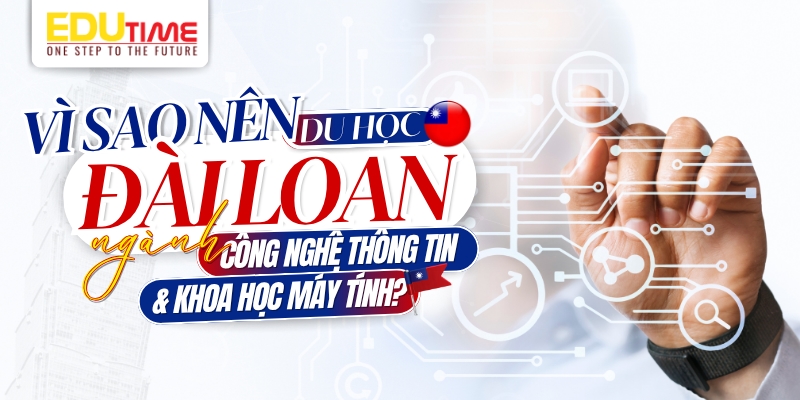 vì sao nên du học đài Loan ngành công nghệ thông tin và Khoa học máy tính?