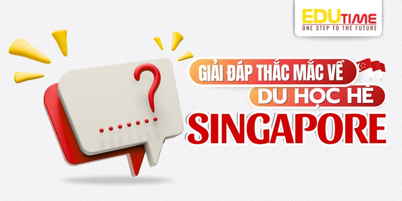 giải đáp thắc mắc về du học hè singapore 2025