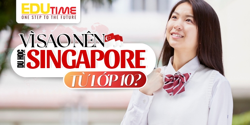 lý do nên du học singapore từ lớp 10 là gì?