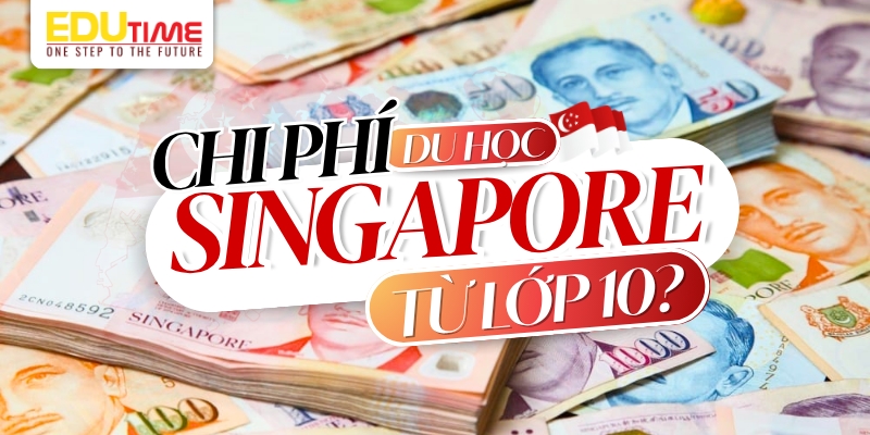 chi phí du học singapore từ lớp 10