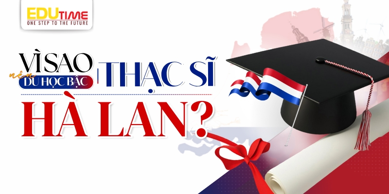 vì sao nên chọn du học thạc sĩ hà lan?