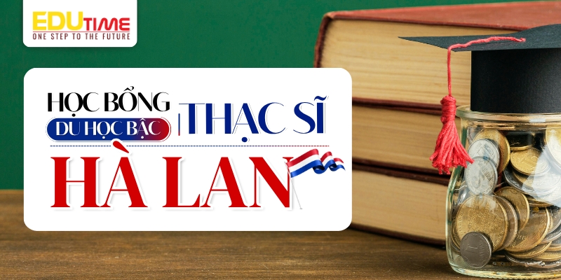 cơ hội nhận học bổng du học thạc sĩ hà lan