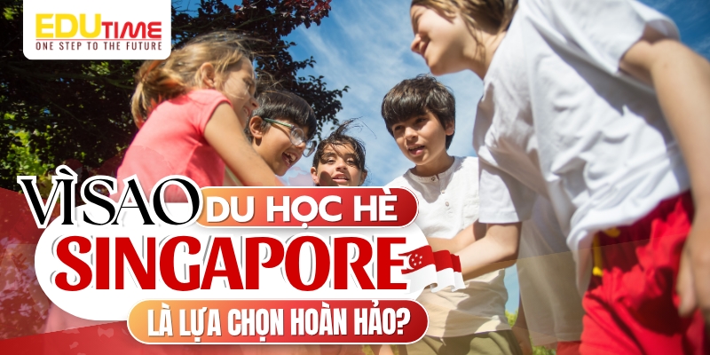 vì sao du học hè singapore 2025 là lựa chọn hoàn hảo cho bạn?