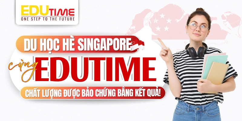 du học hè singapore cùng edutime - chất lượng được bảo chứng bằng kết quả