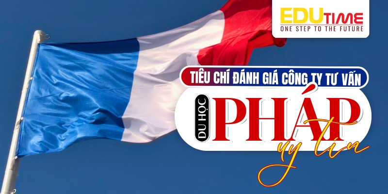 Tiêu chí đánh giá công ty tư vấn du học Pháp uy tín tiêu chí đánh giá công ty tư vấn du học pháp uy tín