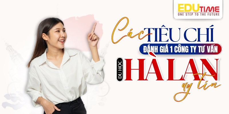 tiêu chí đánh giá một công ty tư vấn du học hà lan uy tín