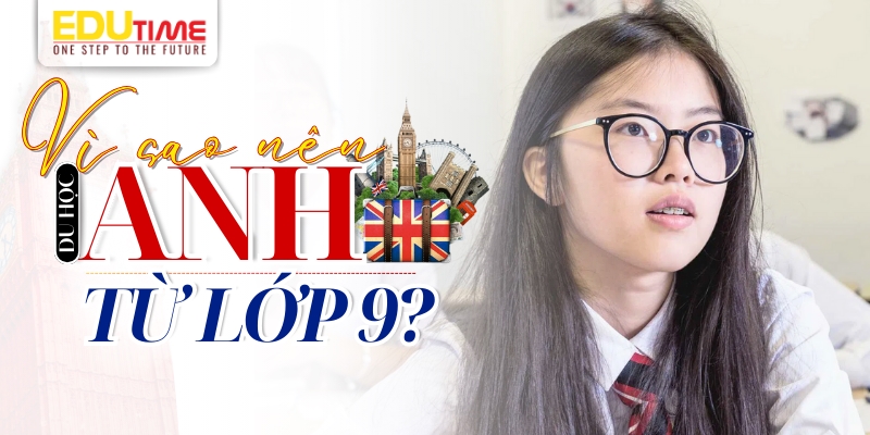 vì sao nên du học anh từ lớp 9?
