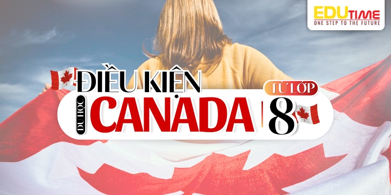 điều kiện du học canada từ lớp 8