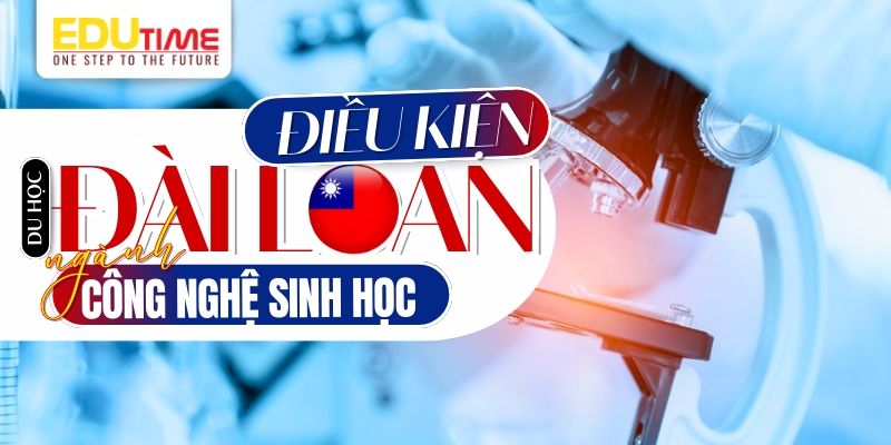 điều kiện du học đài loan ngành công nghệ sinh học