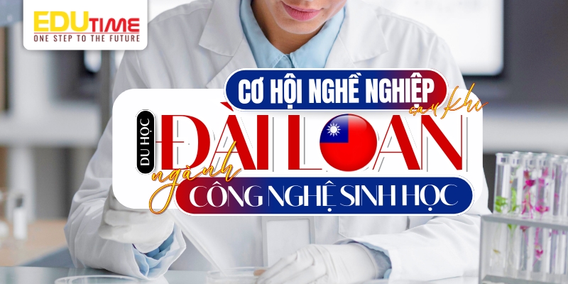 cơ hội nghề nghiệp sau khi du học đài loan ngành công nghệ sinh học