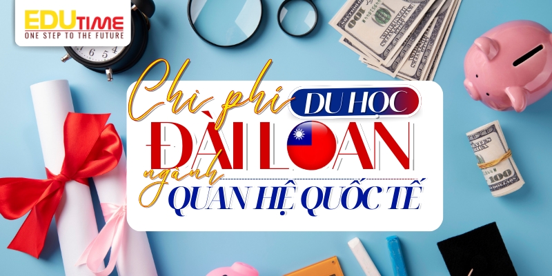 chi phí du học đài loan ngành quan hệ quốc tế
