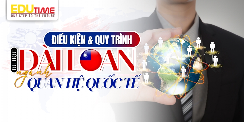 điều kiện và quy trình du học đài loan ngành quan hệ quốc tế