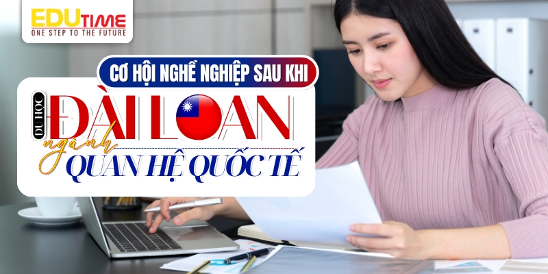 cơ hội nghề nghiệp sau khi du học đài loan ngành quan hệ quốc tế