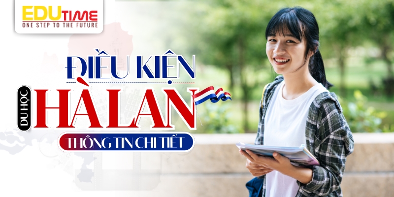 chi tiết điều kiện du học hà lan 2026