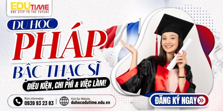 Du học Thạc sĩ Pháp 2026: Điều kiện, chi phí & việc làm!