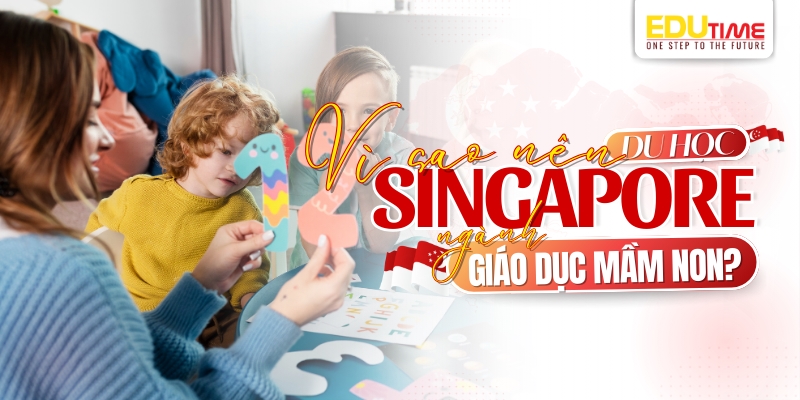 vì sao nên du học singapore ngành giáo dục mầm non?
