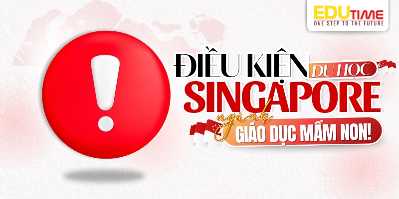 điều kiện du học singapore ngành giáo dục mầm non