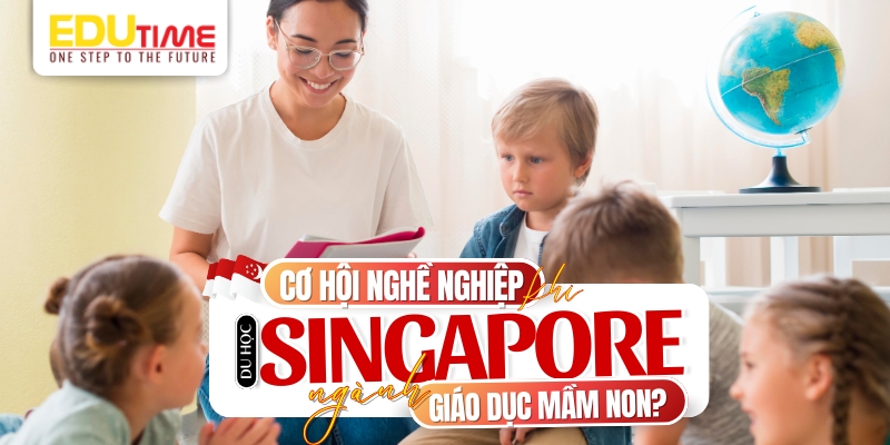 cơ hội nghề nghiệp rộng mở khi học giáo dục mầm non tại singapore