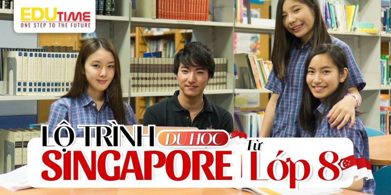 Lộ trình du học Singapore từ lớp 8 lộ trình du học singapore từ lớp 8