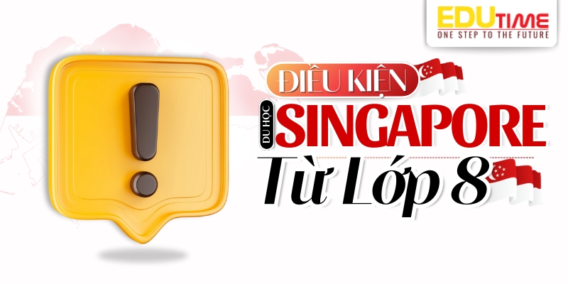 Điều kiện du học Singapore từ lớp 8 điều kiện du học singapore từ lớp 8