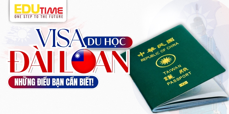 visa du học đài loan 2025 những điều cần biết
