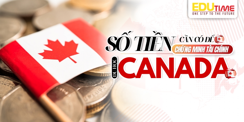 số tiền cần có để chứng minh tài chính du học canada là bao nhiêu? 