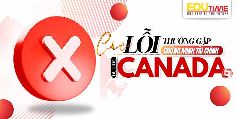 các lỗi hay gặp nhất khi chứng minh tài chính du học canada