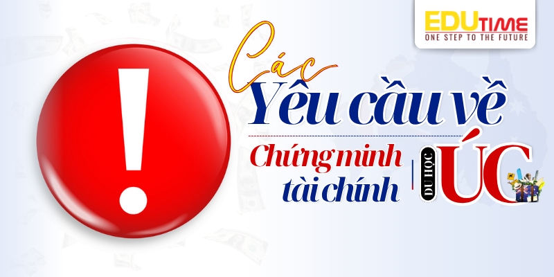 Các yêu cầu về chứng minh tài chính du học Úc các yêu cầu về chứng minh tài chính du học úc