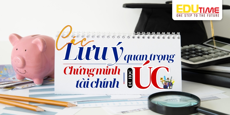 Những lưu ý quan trọng khi chứng minh tài chính du học Úc những lưu ý quan trọng khi chứng minh tài chính du học Úc