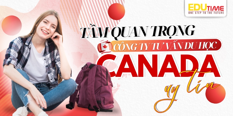 tầm quan trọng của công ty tư vấn du học canada uy tín